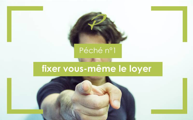 péché 1 : fixer vous-même le loyer