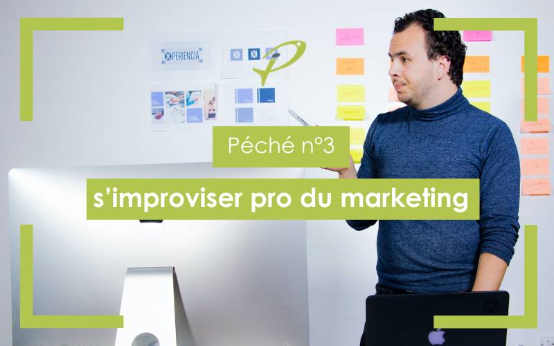 péché 3 : s'improviser pro du marketing