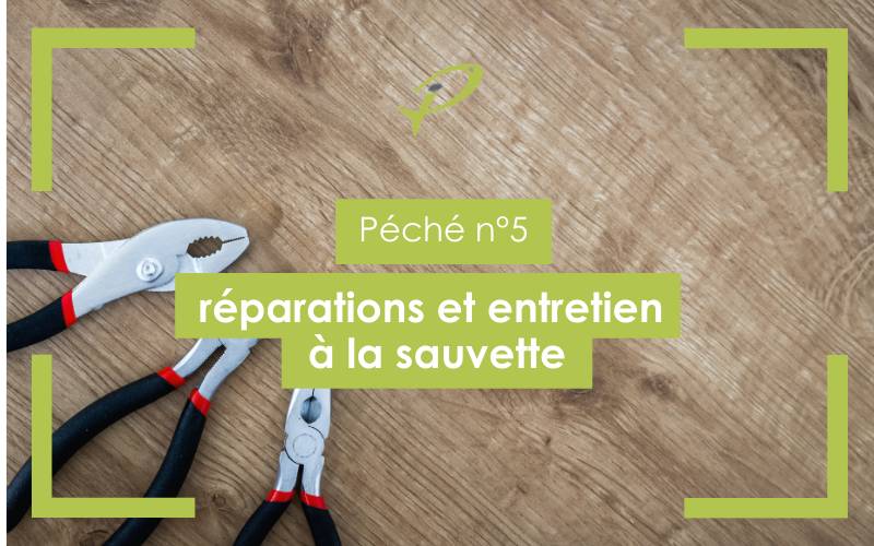 péché 5 : réparations et entretien à la sauvette